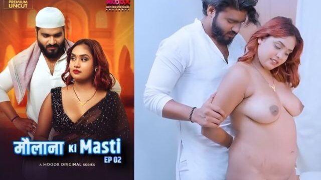 Maulana Ki Masti E02 2025 Hindi Uncut Hoty Web Series – MoodX
