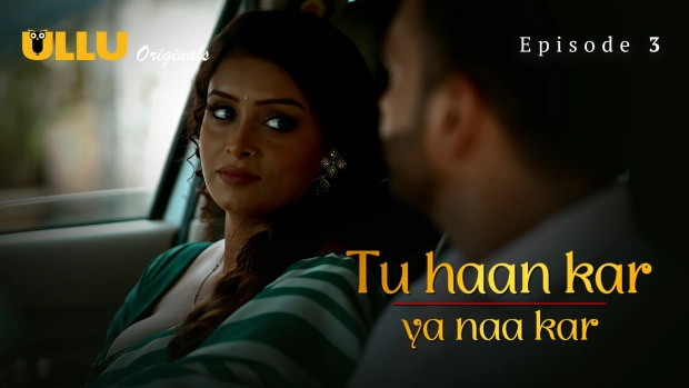 Tu Haan Kar Ya Naa Kar E03 2025 Hindi Hot xxx Web Series – Ullu
